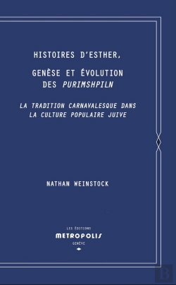Bertrand.pt - Histoires D'Esther, Genèse Et Évolution Des Purimshpiln : La Tradition Carnavalesque Dans La Culture Populaire Juive