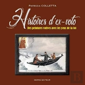 Histoires D'Ex-Voto ; Des Peintures Votives Avec Les Yeux De La Foi
