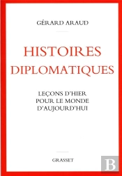 Histoires Diplomatiques : Leçons D'Hier Pour Le Monde D'Aujourd'Hui