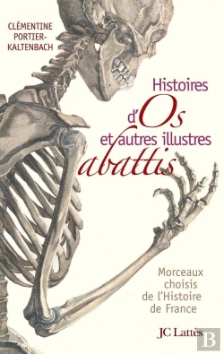 Bertrand.pt - Histoires D'Os Et Autres Illustres Abattis ; Morceaux Choisis De L'Histoire De France