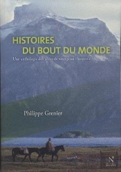 Histoires Du Bout Du Monde ; Une Anthologie Des Récits De Voyage En Patagonie