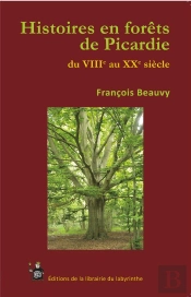 Histoires En Forêts De Picardie Du Viiie Au Xxe Siècle