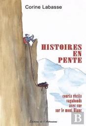 Histoires En Pente ; Courts Récits Vagabonds Avec Vue Sur Le Mont Blanc