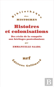 Histoires Et Colonisations : Des Récits De La Conquête Aux Héritages Postcoloniaux