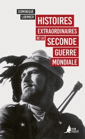 Histoires Extraordinaires De La Seconde Guerre Mondiale