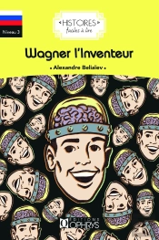 Histoires Faciles À Lire : Wagner L'Inventeur ; Niveau 3