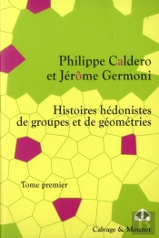 Histoires Hedonistes De Groupes Et De Geometries - Tome 1