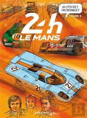 Histoires Incroyables Des 24h Du Mans Tome 2