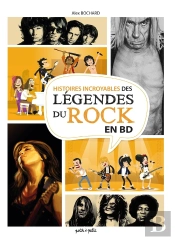 Histoires Incroyables Des Légendes Du Rock En Bd