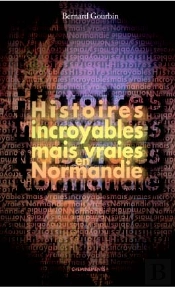 Histoires Incroyables Mais Vraies En Normandie