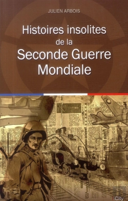 Bertrand.pt - Histoires Insolites De La Seconde Guerre Mondiale