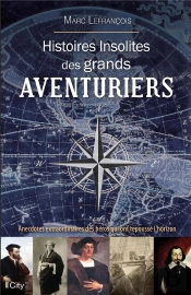 Histoires Insolites Des Aventuriers Et Explorateurs