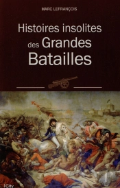 Histoires Insolites Des Grandes Batailles