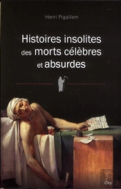 Histoires Insolites Des Morts Celebres Et Absurdes