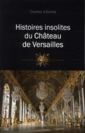 Histoires Insolites Du Chateau De Versailles