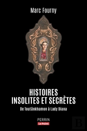 Histoires Insolites Et Secrètes : De Toutânkhamon À Lady Diana