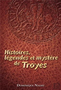 Bertrand.pt - Histoires, Légendes Et Mystère De Troyes