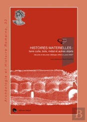 Histoires Matérielles : Terre Cuite, Bois, Métal Et Autres Objets : Des Pots Et Des Potes : Mélanges Offerts À Lucien Rivet