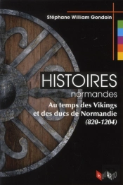 Histoires Normandes - Au Temps Des Vikings Et Des Ducs De Normandie (820-1204)