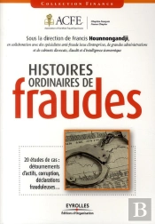 Histoires Ordinaires De Fraude ; 20 Études De Cas : Détournements D'Actifs, Corruption, Déclarations