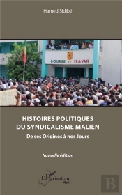 Histoires Politiques Du Syndicalisme Malien - De Ses Origines A Nos Jours - Nouvelle Edition