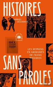Histoires Sans Paroles : Les Romans En Gravures De Frans Masereel