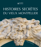 Histoires Secrètes Du Vieux Montpellier