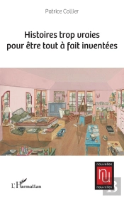Histoires Trop Vraies Pour Être Tout À Fait Inventées