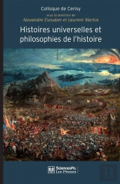 Histoires Universelles Et Philosophies De L'Histoire ; De L'Origine Du Monde À La Fin Des Temps