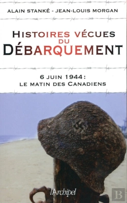 Bertrand.pt - Histoires Vécues Du Débarquement ; 6 Juin 1944 :  Le Matin Des Canadiens