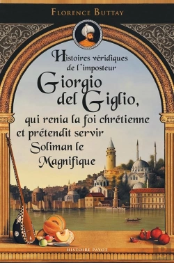 Bertrand.pt - Histoires Véridiques De Giorgio Del Giglio, Qui Renia La Foi Chrétienne Et Servit Soliman Le Magnifique