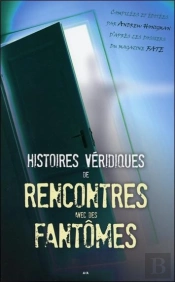 Histoires Veridiques De Rencontres Avec Des Fantomes