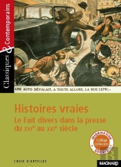 Histoires Vraies ; Le Fait Divers Dans La Presse Du Xvi Au Xxi Siècle