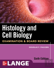 Histology And Cell Biology: Examination And Board Review, Sixth Edition