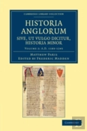Historia Anglorum Sive, Ut Vulgo Dicitur, Historia Minor