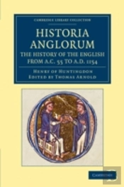 Historia Anglorum. The History Of The English From Ac 55 To Ad 1154