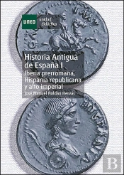 Historia Antigua De España I. Iberia Prerromana, Hispania Republicana Y Alto Imperial