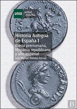 Bertrand.pt - Historia Antigua De España I. Iberia Prerromana, Hispania Republicana Y Alto Imperial