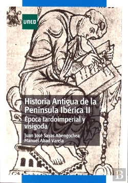 Bertrand.pt - Historia Antigua De La Península Ibérica Ii. Época Tardoimperial Y Visigoda