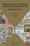Historia Bancaria Y Monetaria De América Latina (Siglos Xix Y Xx): Nuevas Perspectivas