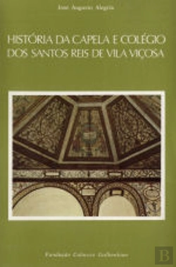 Bertrand.pt - História da Capela e Colégio dos Santos Reis de Vila Viçosa