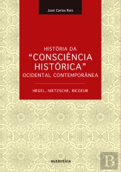 História Da 'Consciência Histórica' Ocidental Contemporânea - Hegel, Nietzsche, Ricoeur