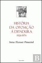 História da Oposição à Ditadura 1926-1974