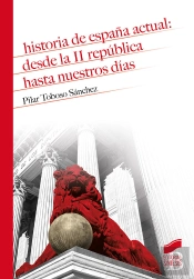 Historia De España Actual: Desde La Ii República Hasta Nuestros Días