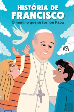 Bertrand.pt - História De Francisco  O Menino Que Se Tornou Papa