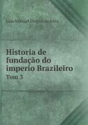 Historia De Fundacao Do Imperio Brazileiro Tom 3