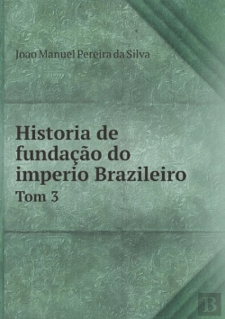 Bertrand.pt - Historia De Fundacao Do Imperio Brazileiro Tom 3