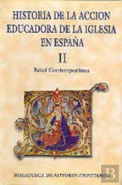 Historia De La Acción Educadora De La Iglesia En España. Ii: Edad Contemporánea