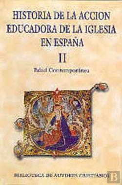 Bertrand.pt - Historia De La Acción Educadora De La Iglesia En España. Ii: Edad Contemporánea