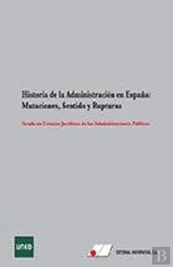 Bertrand.pt - Historia De La Administración En España:Mutaciones, Sentido Y Rupturas